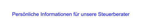 Persnliche Informationen fr unsere Steuerberater