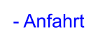 - Anfahrt